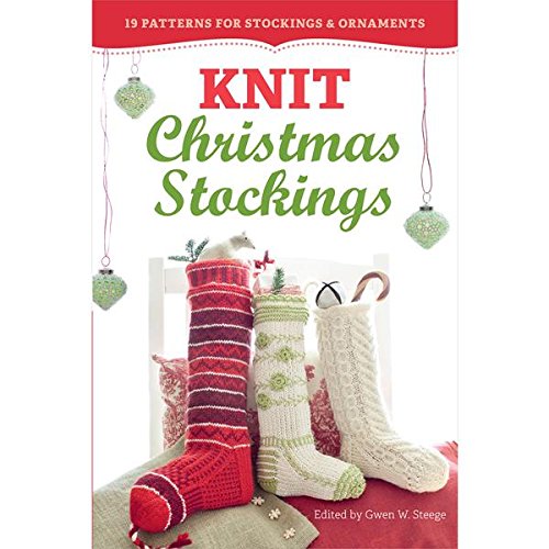 Knit Christmas Stockings, 2nd Edition: 19 Patterns for Stockings & Ornaments