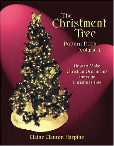 The Christment Tree, Vol. 1, How to Make Christian Ornaments for Your Christmas Tree