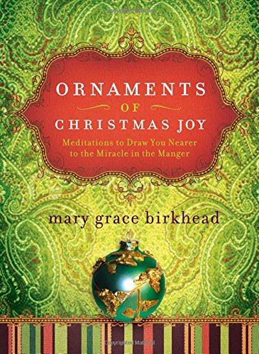 Ornaments of Christmas Joy: Meditations to Draw You Nearer to the Miracle in the Manger (Heirloom Promises)