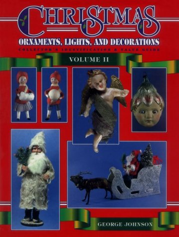 Christmas Ornaments, Lights and Decorations: Collector’s Identification & Value Guide (Christmas Ornaments II, Lights & Decorations)