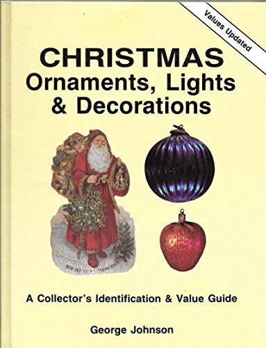 Christmas Ornaments, Lights and Decorations: A Collector’s Identification and Value Guide