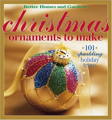 Christmas Ornaments to Make: 101 Sparkling Holiday Trims (Better Homes & Gardens (Paperback))