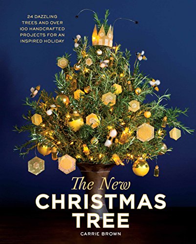 The New Christmas Tree: 24 Dazzling Trees and Over 100 Handcrafted Projects for an Inspired Holiday