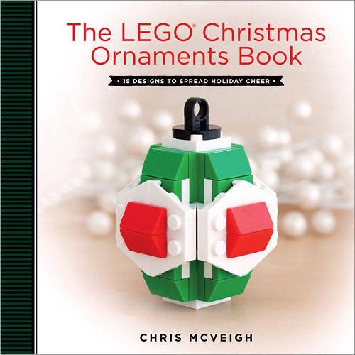The LEGO Christmas Ornaments Book: 15 Designs to Spread Holiday Cheer