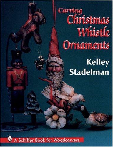 Carving Christmas Whistle Ornaments: A Schiffer Book for Woodcarvers