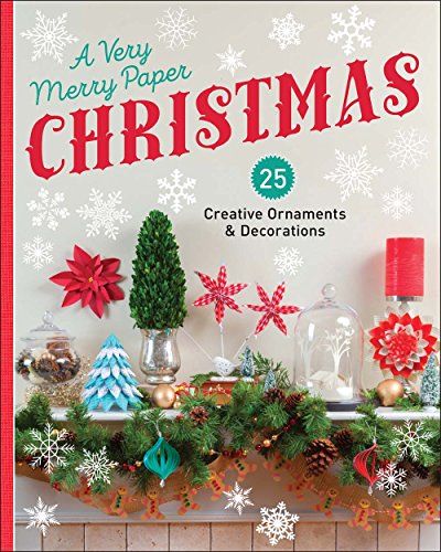 A Very Merry Paper Christmas: 25 Creative Ornaments & Decorations