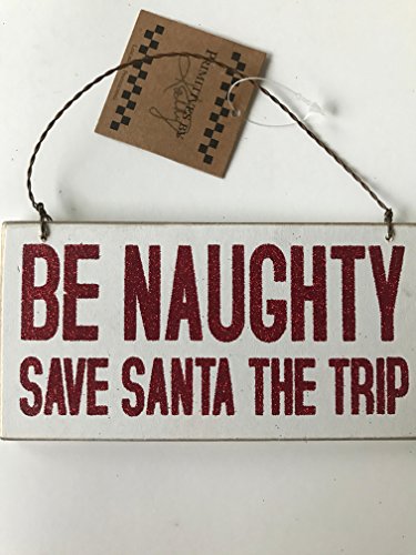 Primitives by Kathy Christmas Plaque – Be Naughty Save Santa the Trip