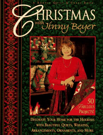 Christmas With Jinny Beyer: Decorate Your Home for the Holidays With Beautiful Quilts, Wreaths, Arrangements, Ornaments, and More