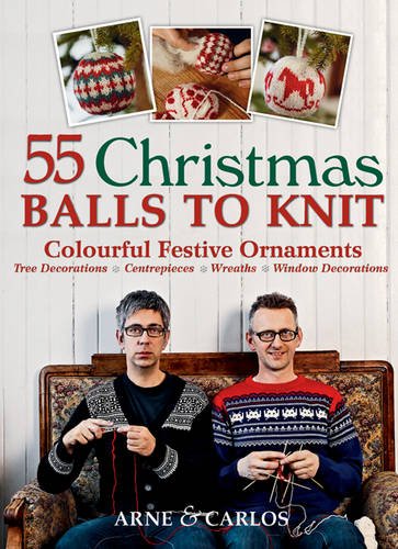55 Christmas Balls to Knit: Colourful Festive Ornaments. Arne Nerjordet, Carlos Zachrison