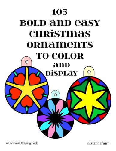 105 Bold and Easy Christmas Ornaments to Color and Display: A Christmas Coloring Book