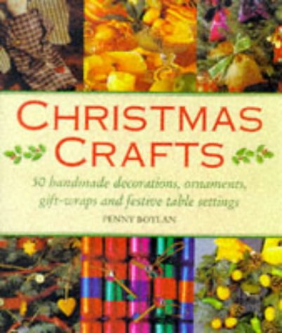 Christmas Crafts: 50 Handmade Decorations, Ornaments, Gift Wraps and Festive Tablesettings