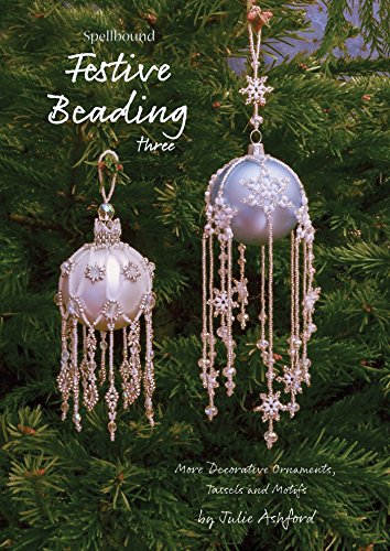 Spellbound Festive Beading Three: More Decorative Ornaments, Tassels and Motifs